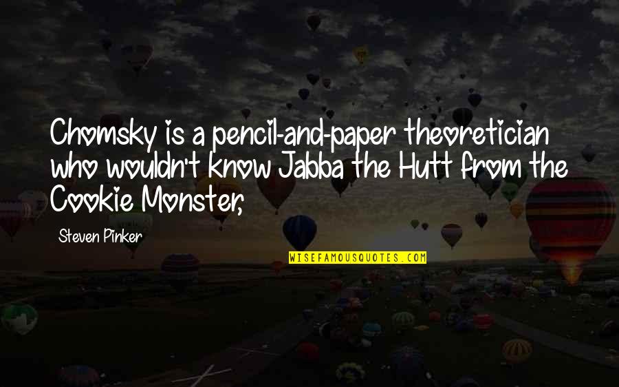 The Pencil Quotes By Steven Pinker: Chomsky is a pencil-and-paper theoretician who wouldn't know