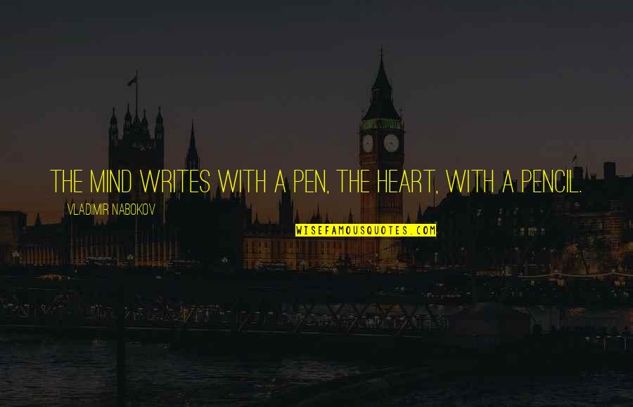 The Pencil Quotes By Vladimir Nabokov: The mind writes with a pen, the heart,