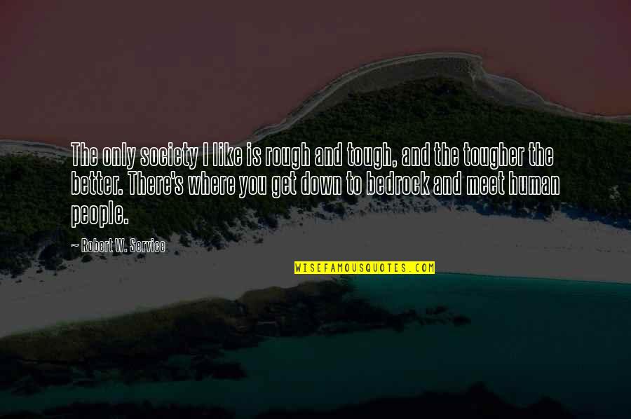 The Penguins Of Madagascar Quotes By Robert W. Service: The only society I like is rough and The Penguins Of Madagascar Quotes By Robert W. Service: The only society I like is rough and