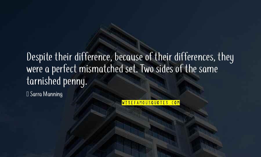 The Penny Quotes By Sarra Manning: Despite their difference, because of their differences, they