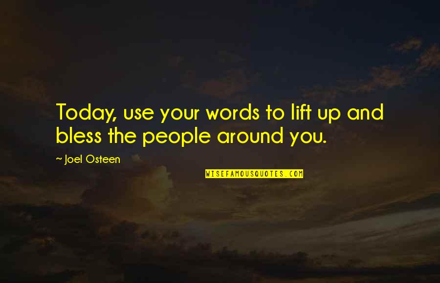 The People Around You Quotes By Joel Osteen: Today, use your words to lift up and