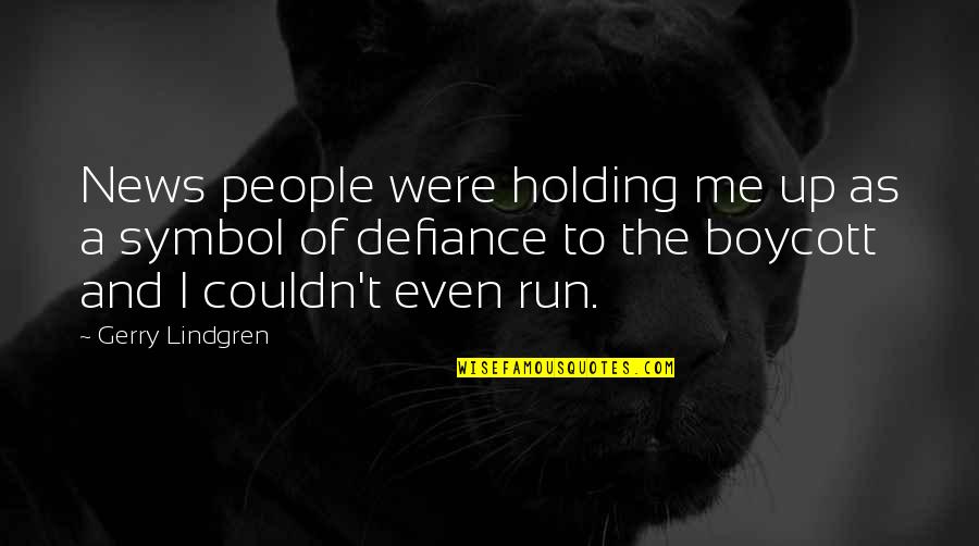 The People Quotes By Gerry Lindgren: News people were holding me up as a