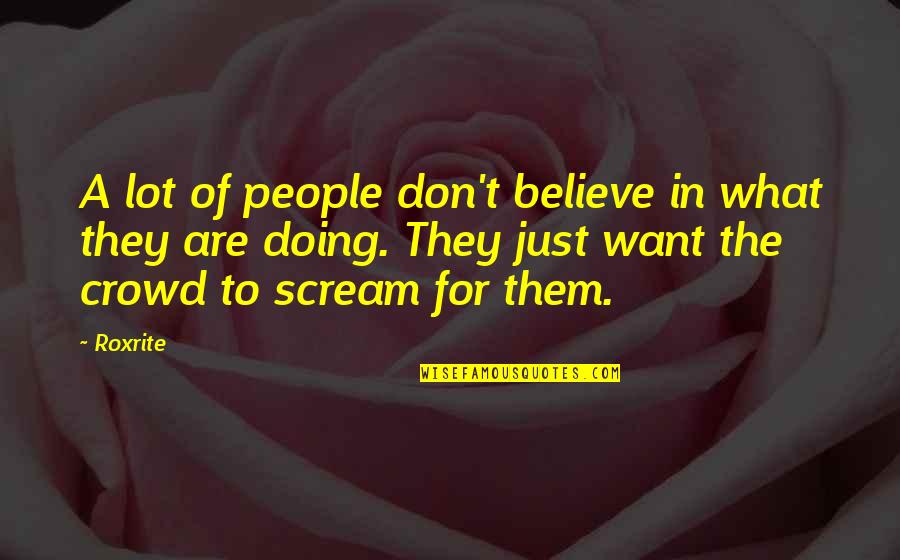 The People Quotes By Roxrite: A lot of people don't believe in what