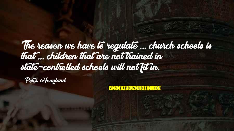 The People You Hang Around Quotes By Peter Hoagland: The reason we have to regulate ... church