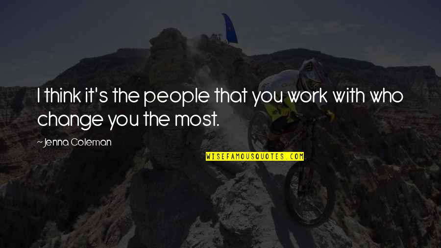 The People You Work With Quotes By Jenna Coleman: I think it's the people that you work