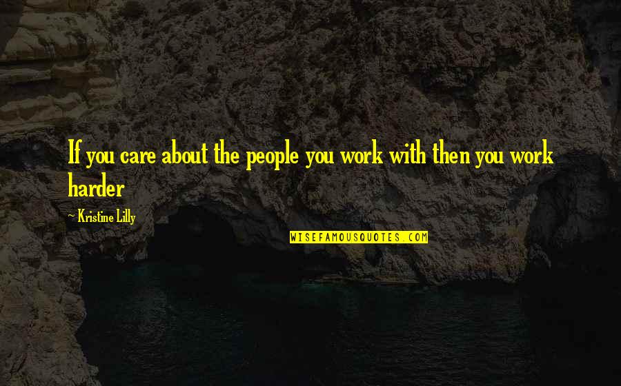 The People You Work With Quotes By Kristine Lilly: If you care about the people you work The People You Work With Quotes By Kristine Lilly: If you care about the people you work