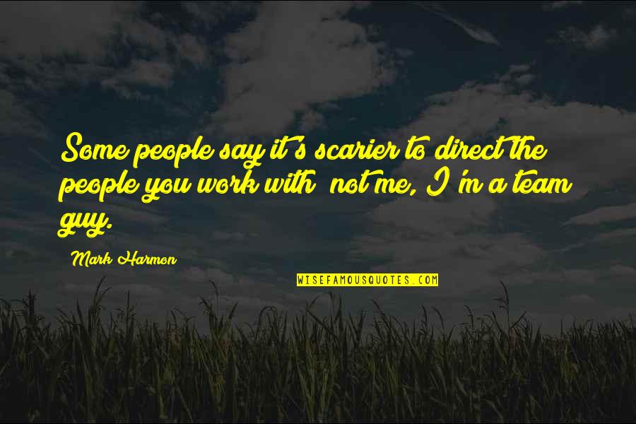 The People You Work With Quotes By Mark Harmon: Some people say it's scarier to direct the The People You Work With Quotes By Mark Harmon: Some people say it's scarier to direct the