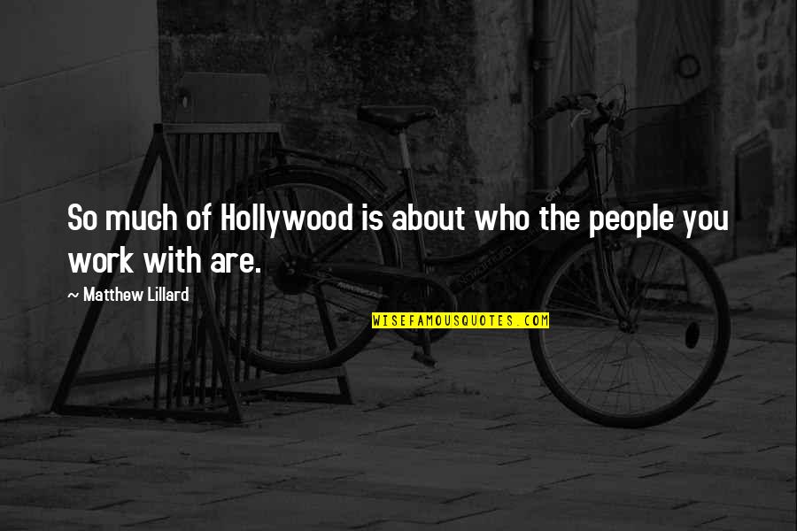 The People You Work With Quotes By Matthew Lillard: So much of Hollywood is about who the The People You Work With Quotes By Matthew Lillard: So much of Hollywood is about who the