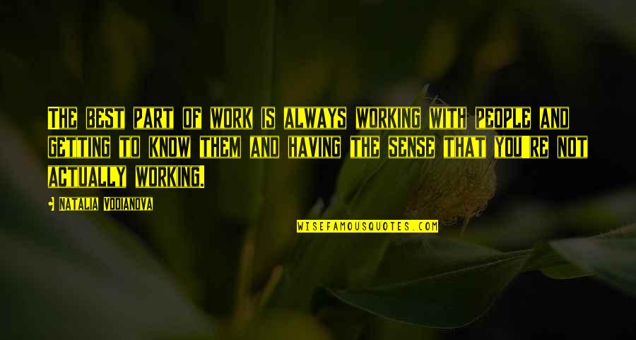 The People You Work With Quotes By Natalia Vodianova: The best part of work is always working The People You Work With Quotes By Natalia Vodianova: The best part of work is always working