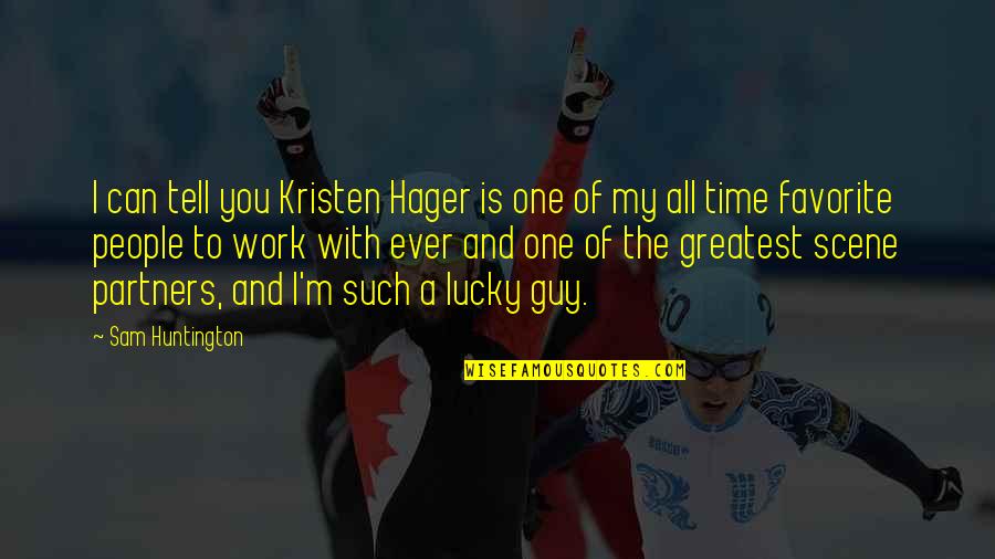 The People You Work With Quotes By Sam Huntington: I can tell you Kristen Hager is one The People You Work With Quotes By Sam Huntington: I can tell you Kristen Hager is one