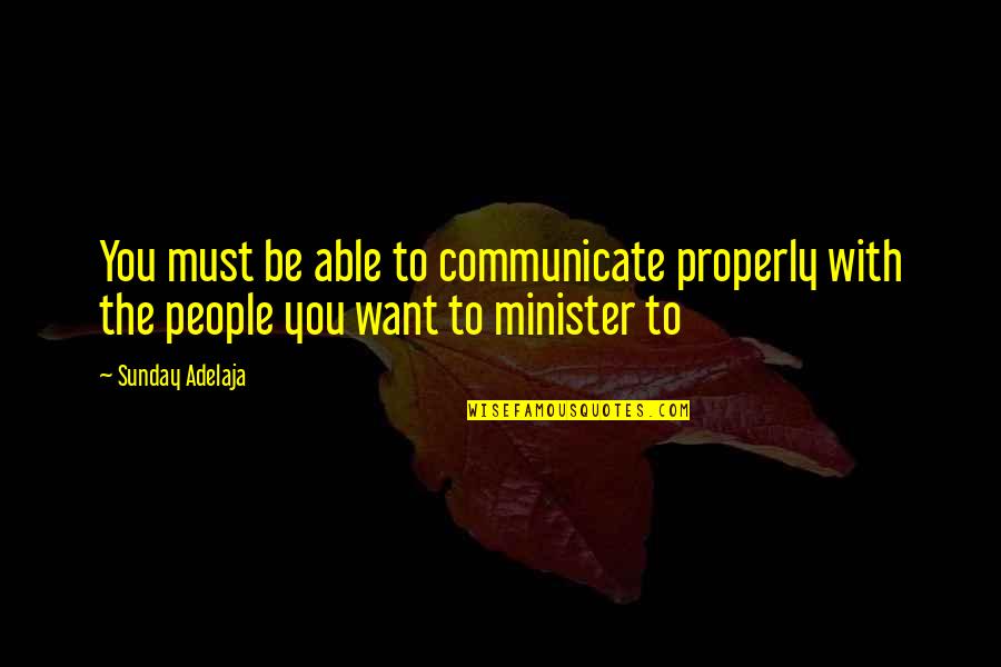 The People You Work With Quotes By Sunday Adelaja: You must be able to communicate properly with