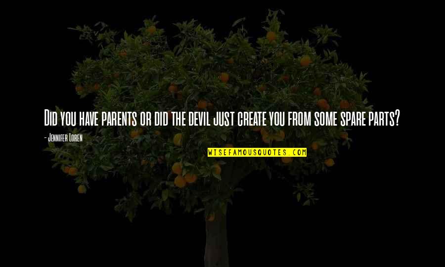 The Pequod Quotes By Jennifer Loren: Did you have parents or did the devil