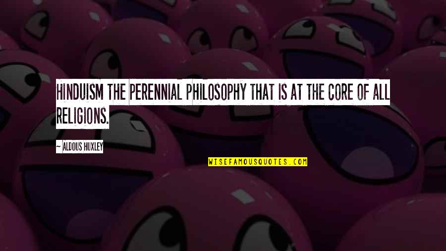 The Perennial Philosophy Quotes By Aldous Huxley: Hinduism the perennial philosophy that is at the