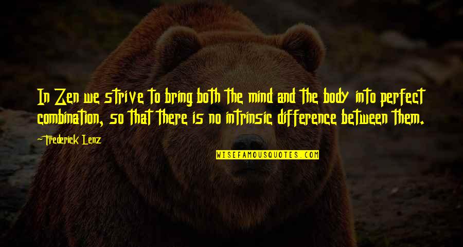 The Perfect Body Quotes By Frederick Lenz: In Zen we strive to bring both the