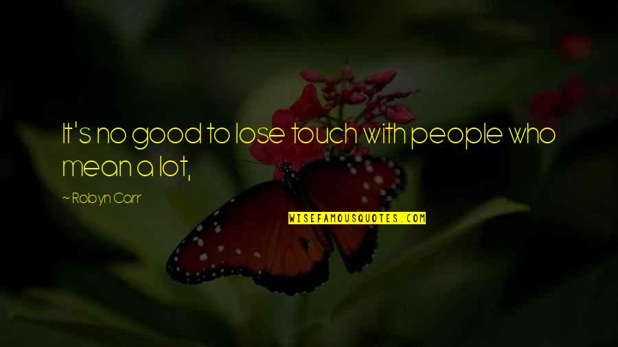 The Perfect Date Quote Quotes By Robyn Carr: It's no good to lose touch with people