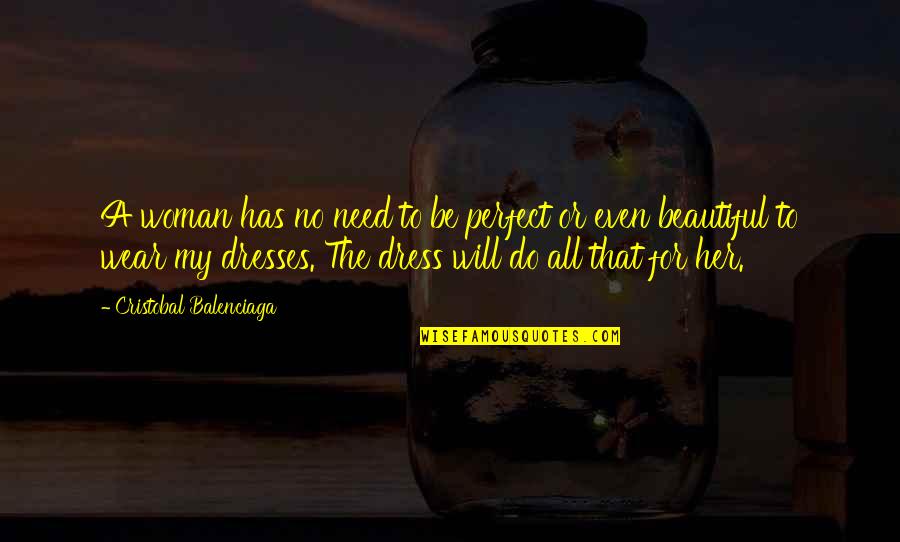 The Perfect Dress Quotes By Cristobal Balenciaga: A woman has no need to be perfect