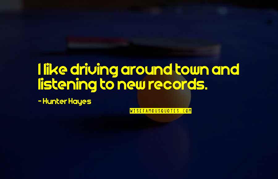 The Perfect Game Book Quotes By Hunter Hayes: I like driving around town and listening to