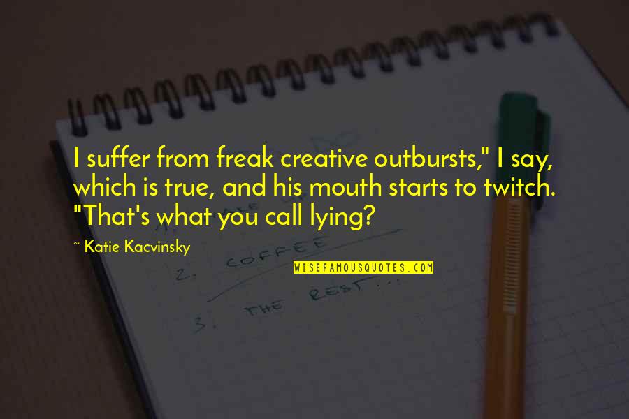 The Perfect Game J Sterling Quotes By Katie Kacvinsky: I suffer from freak creative outbursts," I say,