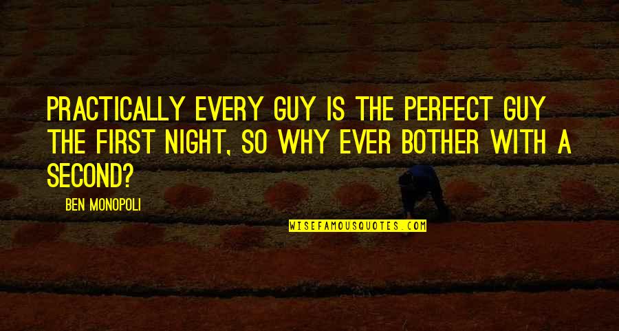 The Perfect Guy Quotes By Ben Monopoli: Practically every guy is the perfect guy the The Perfect Guy Quotes By Ben Monopoli: Practically every guy is the perfect guy the