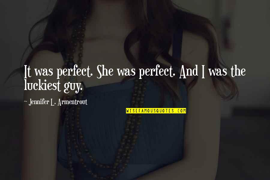 The Perfect Guy Quotes By Jennifer L. Armentrout: It was perfect. She was perfect. And I The Perfect Guy Quotes By Jennifer L. Armentrout: It was perfect. She was perfect. And I