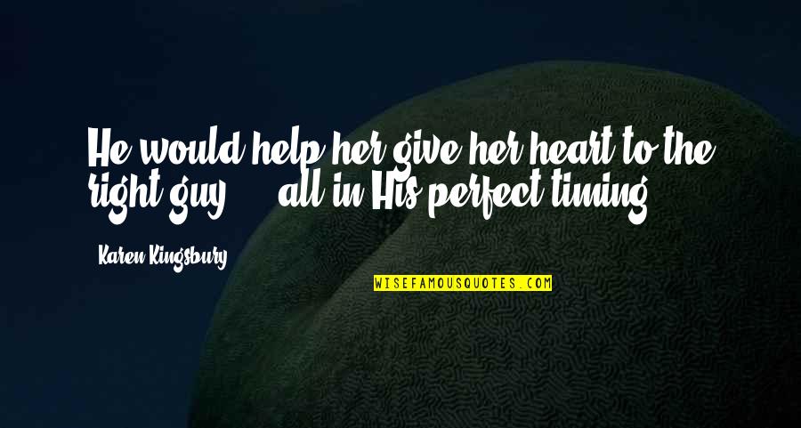 The Perfect Guy Quotes By Karen Kingsbury: He would help her give her heart to