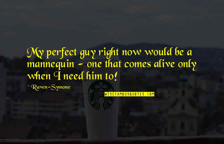 The Perfect Guy Quotes By Raven-Symone: My perfect guy right now would be a The Perfect Guy Quotes By Raven-Symone: My perfect guy right now would be a