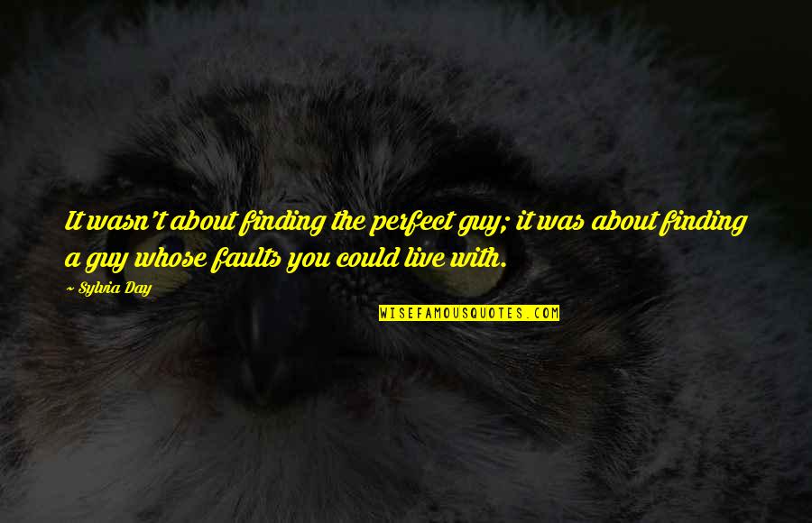 The Perfect Guy Quotes By Sylvia Day: It wasn't about finding the perfect guy; it The Perfect Guy Quotes By Sylvia Day: It wasn't about finding the perfect guy; it