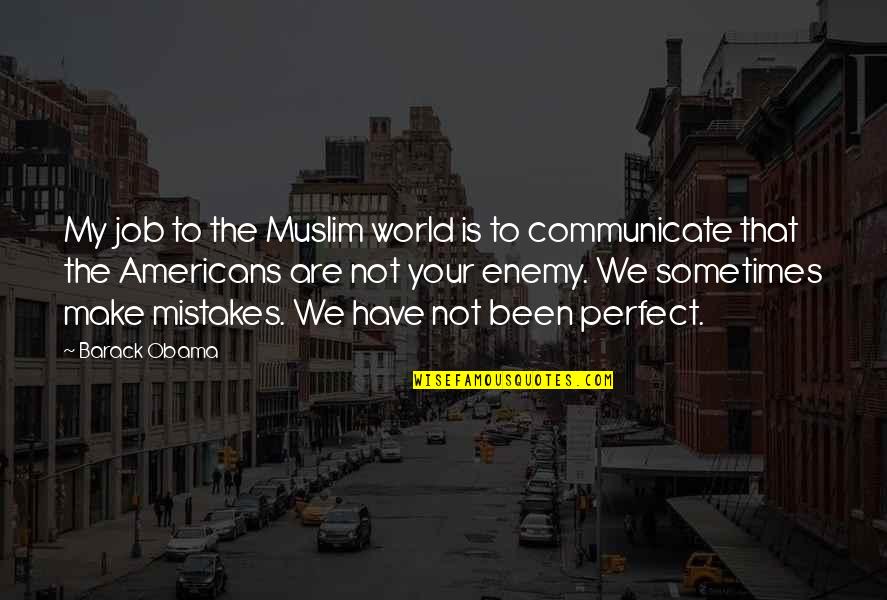 The Perfect Job Quotes By Barack Obama: My job to the Muslim world is to
