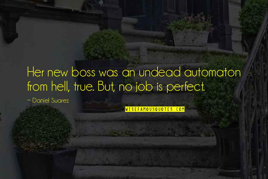 The Perfect Job Quotes By Daniel Suarez: Her new boss was an undead automaton from