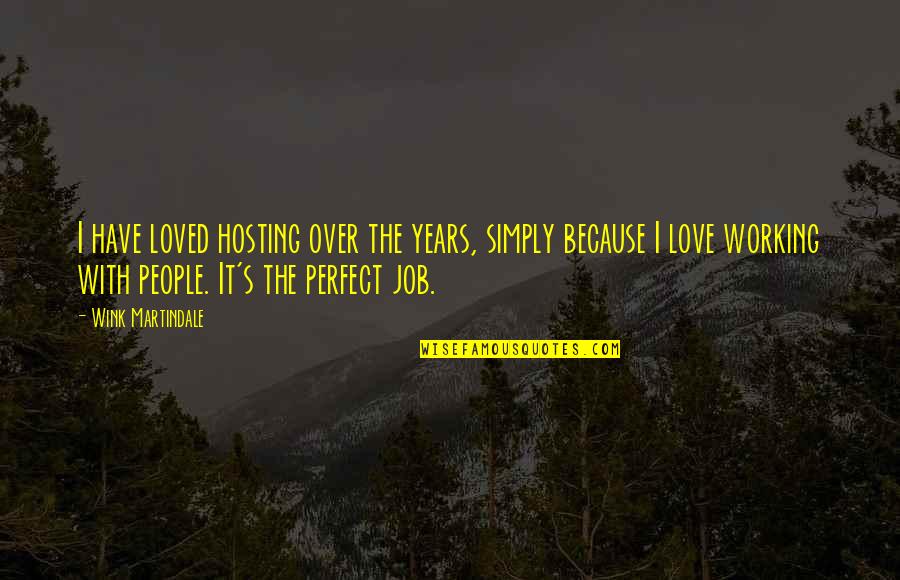 The Perfect Job Quotes By Wink Martindale: I have loved hosting over the years, simply