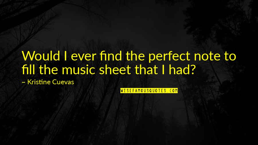 The Perfect Love Quotes By Kristine Cuevas: Would I ever find the perfect note to