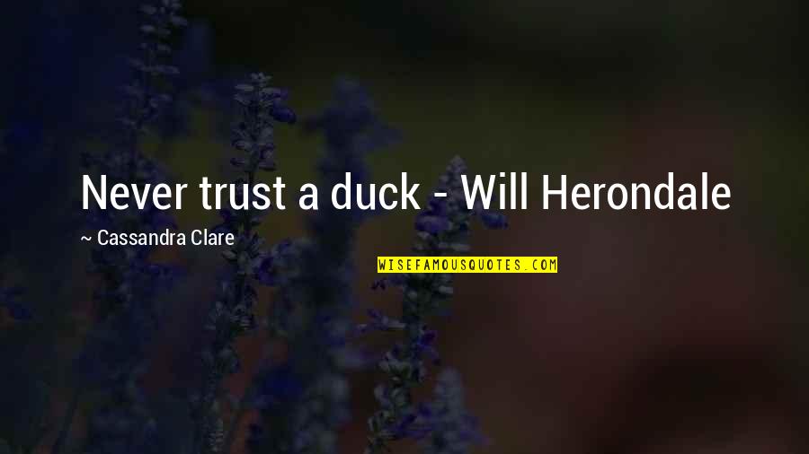 The Perfect Partner Quotes By Cassandra Clare: Never trust a duck - Will Herondale