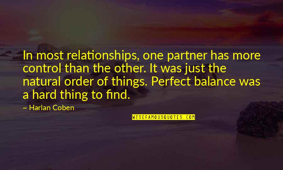 The Perfect Partner Quotes By Harlan Coben: In most relationships, one partner has more control The Perfect Partner Quotes By Harlan Coben: In most relationships, one partner has more control