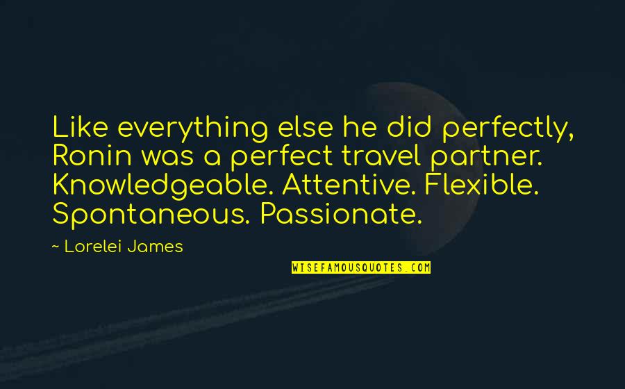 The Perfect Partner Quotes By Lorelei James: Like everything else he did perfectly, Ronin was
