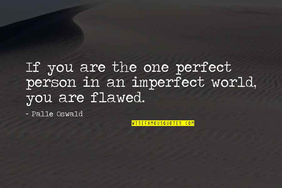 The Perfect Person Quotes By Palle Oswald: If you are the one perfect person in