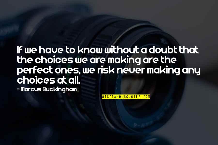 The Perfect Quotes By Marcus Buckingham: If we have to know without a doubt