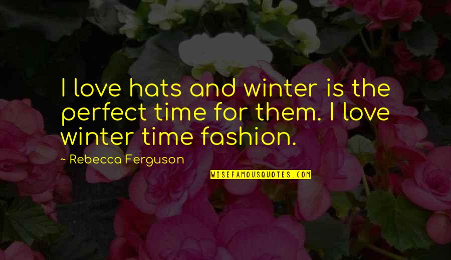 The Perfect Quotes By Rebecca Ferguson: I love hats and winter is the perfect