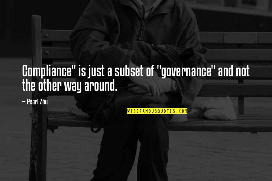The Perfect Storm Quotes By Pearl Zhu: Compliance" is just a subset of "governance" and