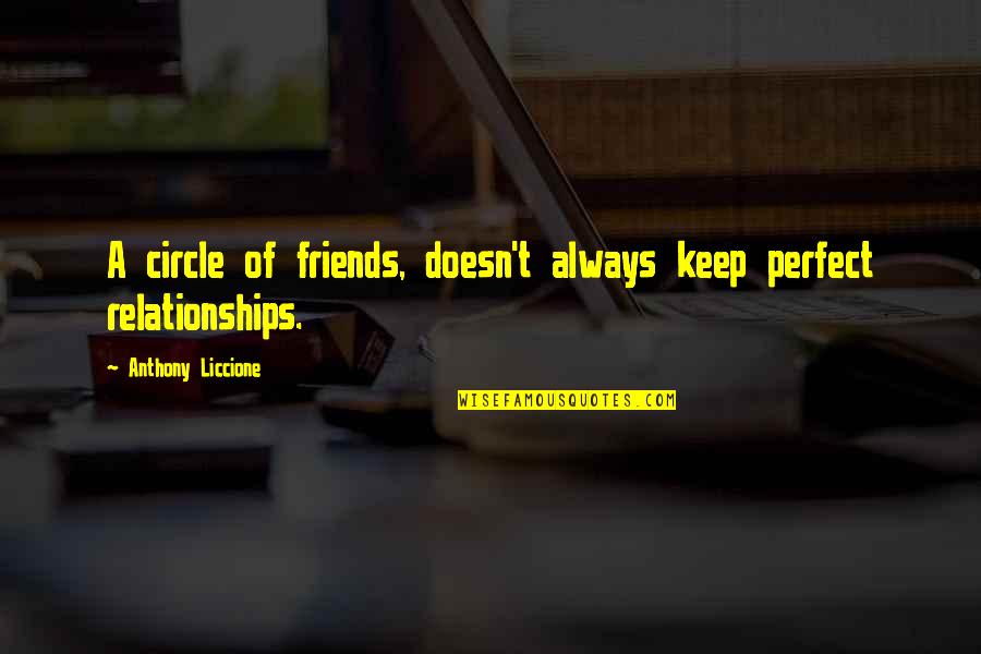 The Perfect Two Quotes By Anthony Liccione: A circle of friends, doesn't always keep perfect