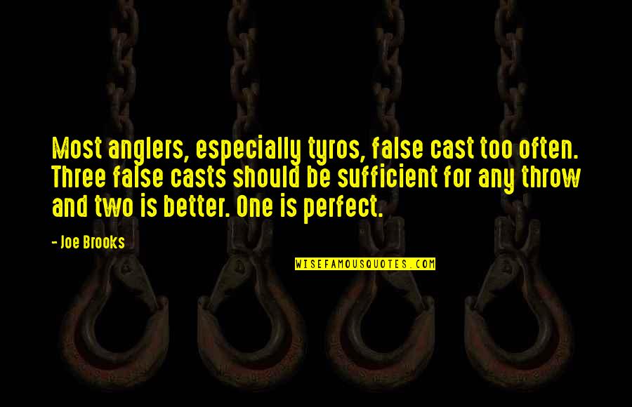 The Perfect Two Quotes By Joe Brooks: Most anglers, especially tyros, false cast too often.