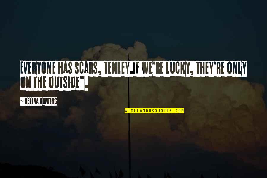 The Perfect Weapon Quotes By Helena Hunting: Everyone has scars, Tenley.If we're lucky, they're only