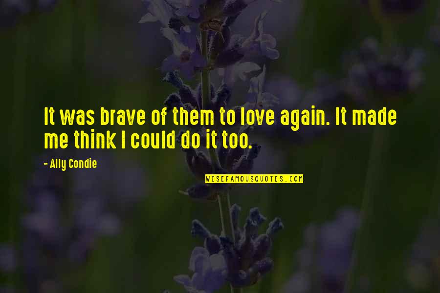 The Perfectionists Sara Shepard Quotes By Ally Condie: It was brave of them to love again.