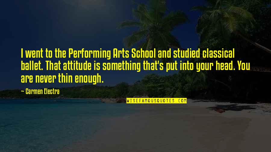 The Performing Arts Quotes By Carmen Electra: I went to the Performing Arts School and The Performing Arts Quotes By Carmen Electra: I went to the Performing Arts School and