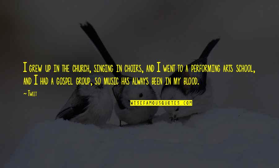 The Performing Arts Quotes By Tweet: I grew up in the church, singing in The Performing Arts Quotes By Tweet: I grew up in the church, singing in