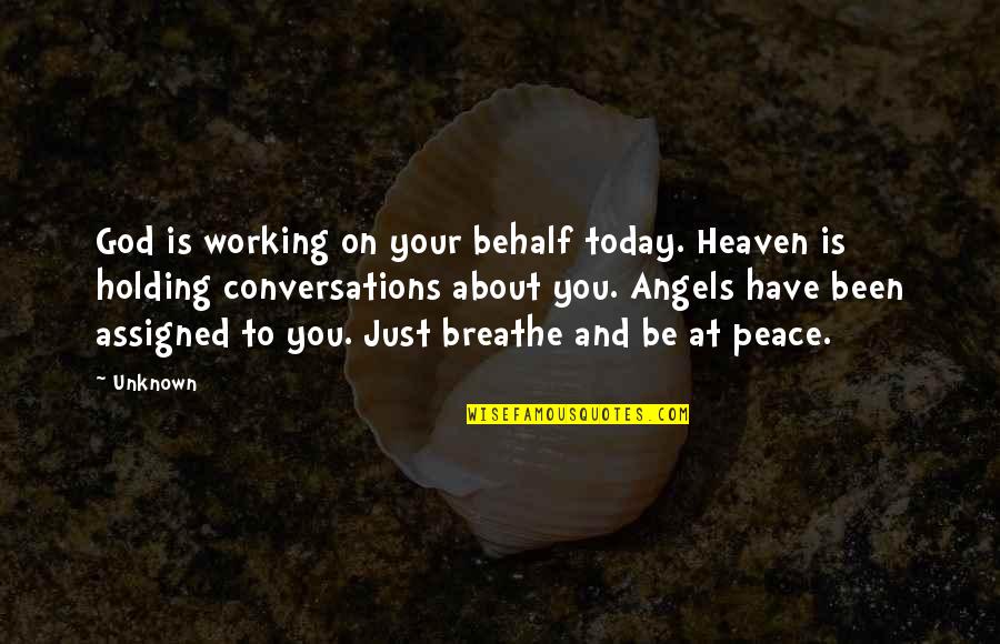 The Performing Arts Quotes By Unknown: God is working on your behalf today. Heaven The Performing Arts Quotes By Unknown: God is working on your behalf today. Heaven