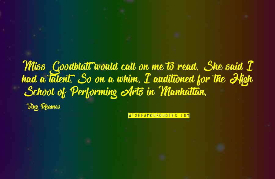 The Performing Arts Quotes By Ving Rhames: Miss Goodblatt would call on me to read. The Performing Arts Quotes By Ving Rhames: Miss Goodblatt would call on me to read.