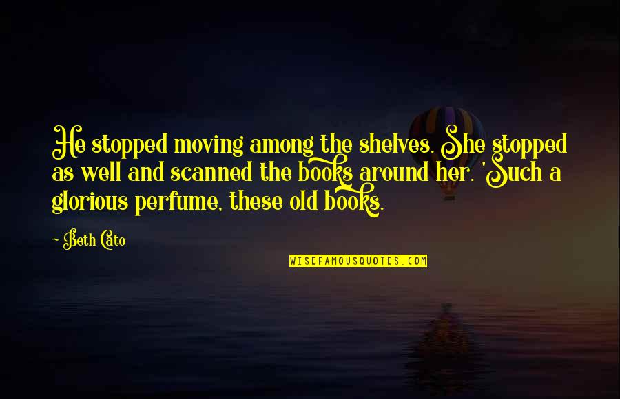 The Perfume Quotes By Beth Cato: He stopped moving among the shelves. She stopped