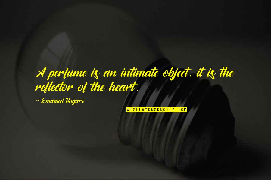 The Perfume Quotes By Emanuel Ungaro: A perfume is an intimate object, it is