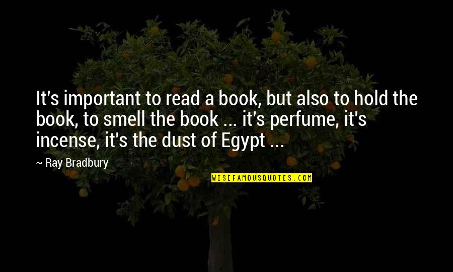 The Perfume Quotes By Ray Bradbury: It's important to read a book, but also
