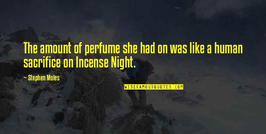 The Perfume Quotes By Stephen Moles: The amount of perfume she had on was
